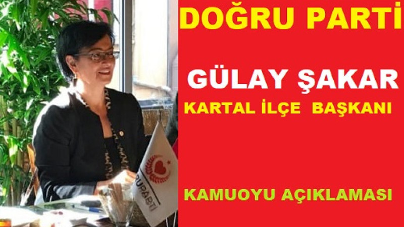 DOĞRU PARTİ KARTAL İLÇE BAŞKANLIĞININ BASIN  AÇIKLAMASI