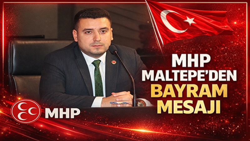 MHP Maltepe İlçe Başkanı Doğan’dan Bayram Mesajı: “Birliğimiz Türk Milletinin En Büyük Gücüdür